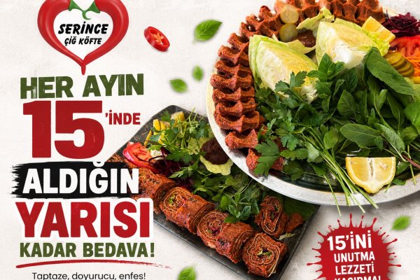 Serince Çiğköfte’den Lezzet Dolu Kampanya: Her Ayın 15’inde Aldığının Yarısı Bedava!