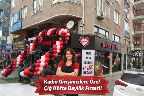 Çiğ Köfte Bayilikte Kadın Girişimcilere Özel Fırsat | Serince Çiğ Köfte Franchise